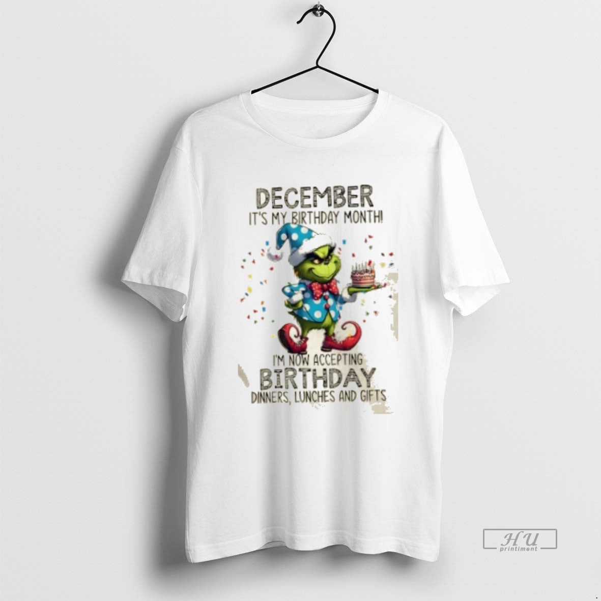 Officials Grinch Christmas December Its My Birthday Month Im Now Accepting Birthday Dinners Lunches And T-Shirts, Hoodie,...