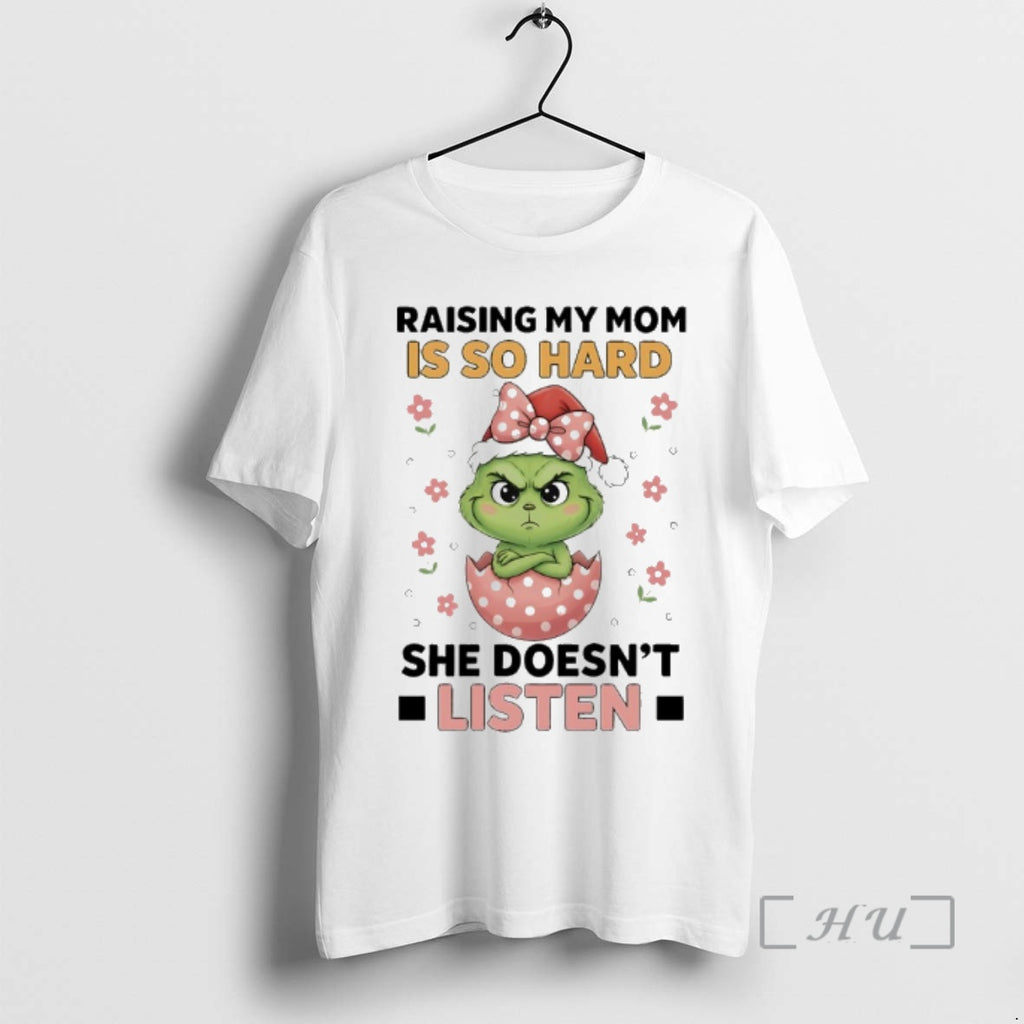 Officials Grinch Christmas Raising My Mom Is So Hard She Doesnt Listen Premium T Shirts Hoodie, Sweatshirt | InkNestWear.com
