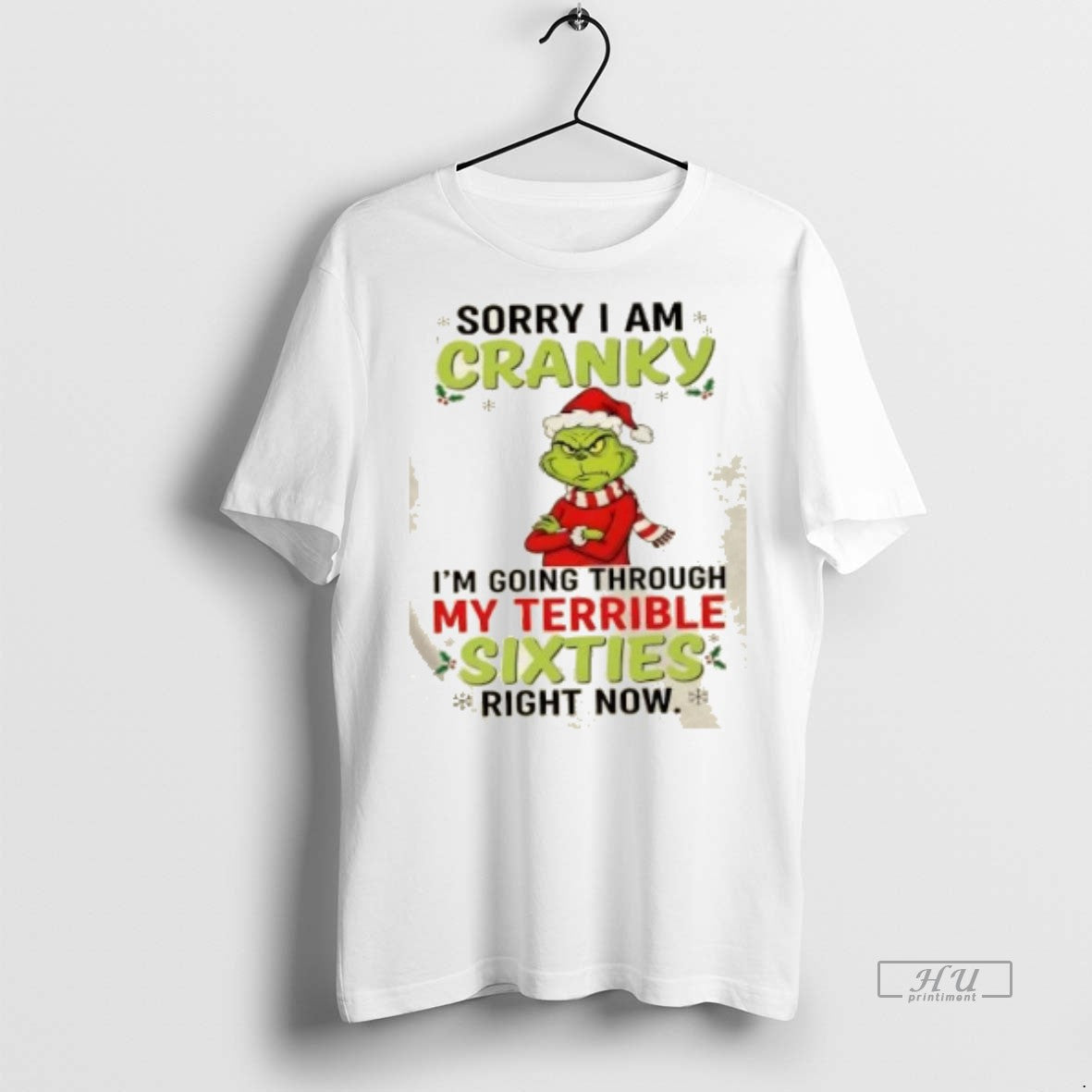 Officials Grinch Christmas Sorry I Am Cranky Im Going Through My Terrible Sixties Right Now T-Shirts, Hoodie, Sweatshirt