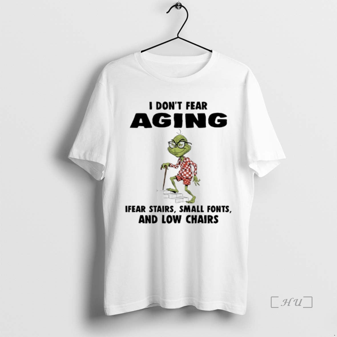 Officials Grinch I Dont Fear Aging Ifear Stairs Small Fonts And Low Chairs Premium T-Shirts, Hoodie, Sweatshirt