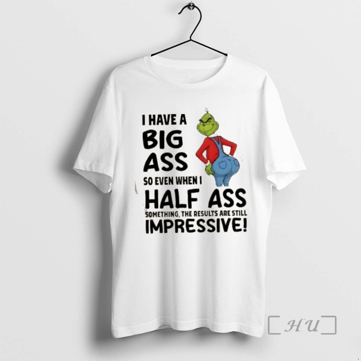 Officials Grinch I Have A Big Ass So Even When I Half Ass Something The T-Shirts, Hoodie, Sweatshirt | InkNestWear.com