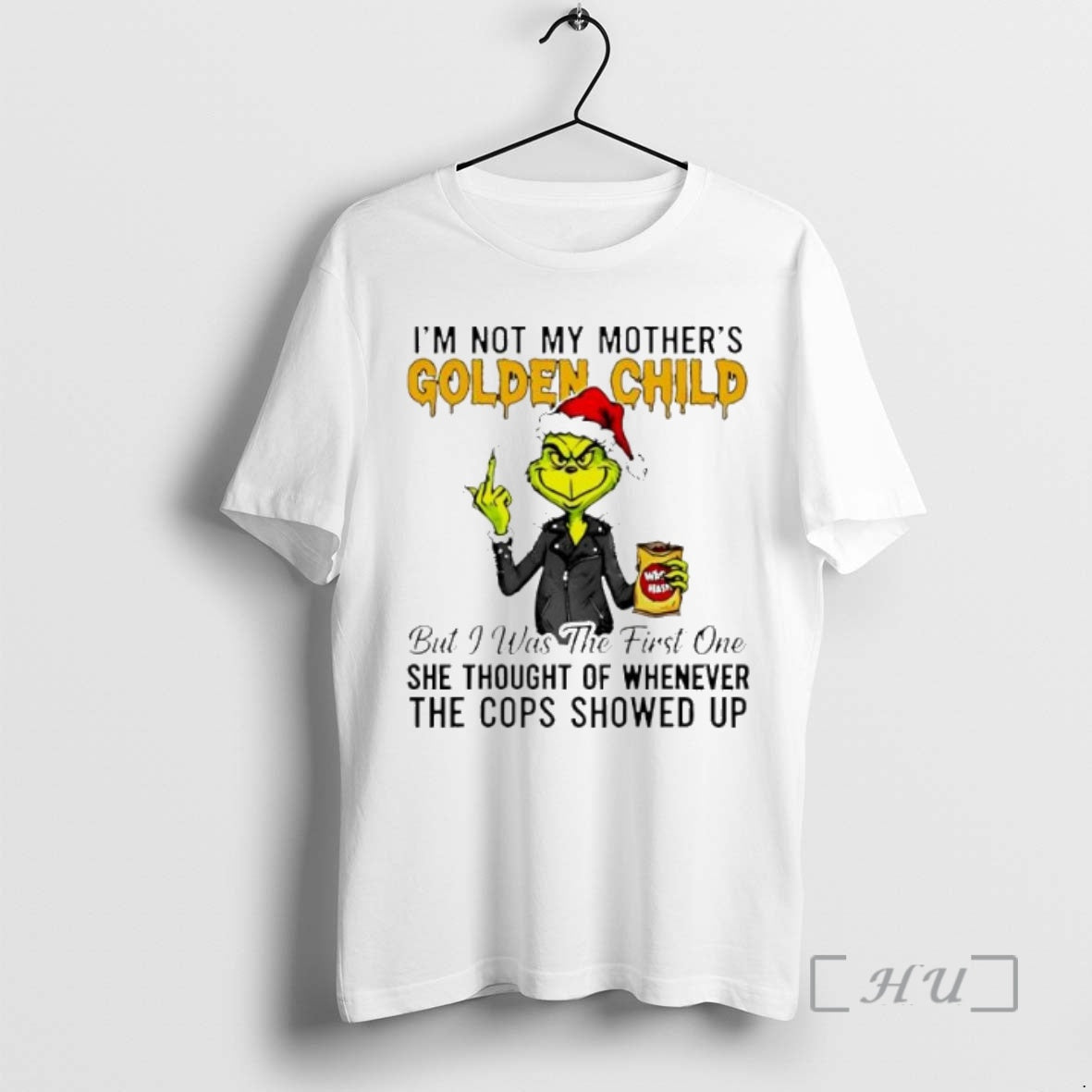 Officials Grinch Im Not My Mothers Golden Child She Thought Of Whenever The Cops Showed T-Shirts, Hoodie, Sweatshirt