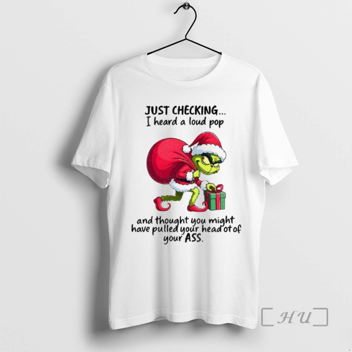 Officials Grinch Santa Claus Just Checking I Heard A Loud Pop And Thought You Might T-Shirts, Hoodie, Sweatshirt