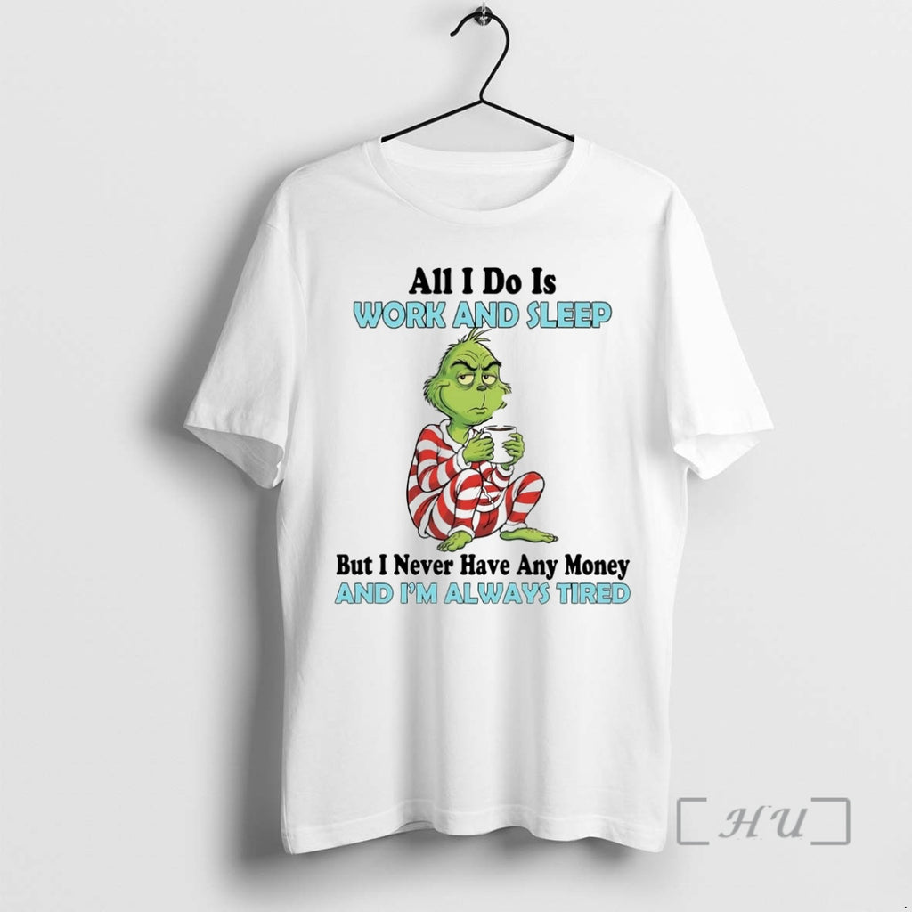 Officials Grinch All I Do Is Work And Sleep And Im Always Tired Premium T-Shirts, Hoodie, Sweatshirt | InkNestWear.com