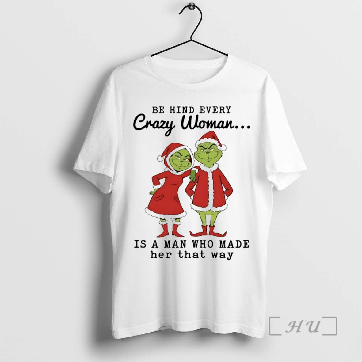 Officials Grinch Be Hind Every Crazy Woman Is Man Who Made Her T-Shirts, Hoodie, Sweatshirt