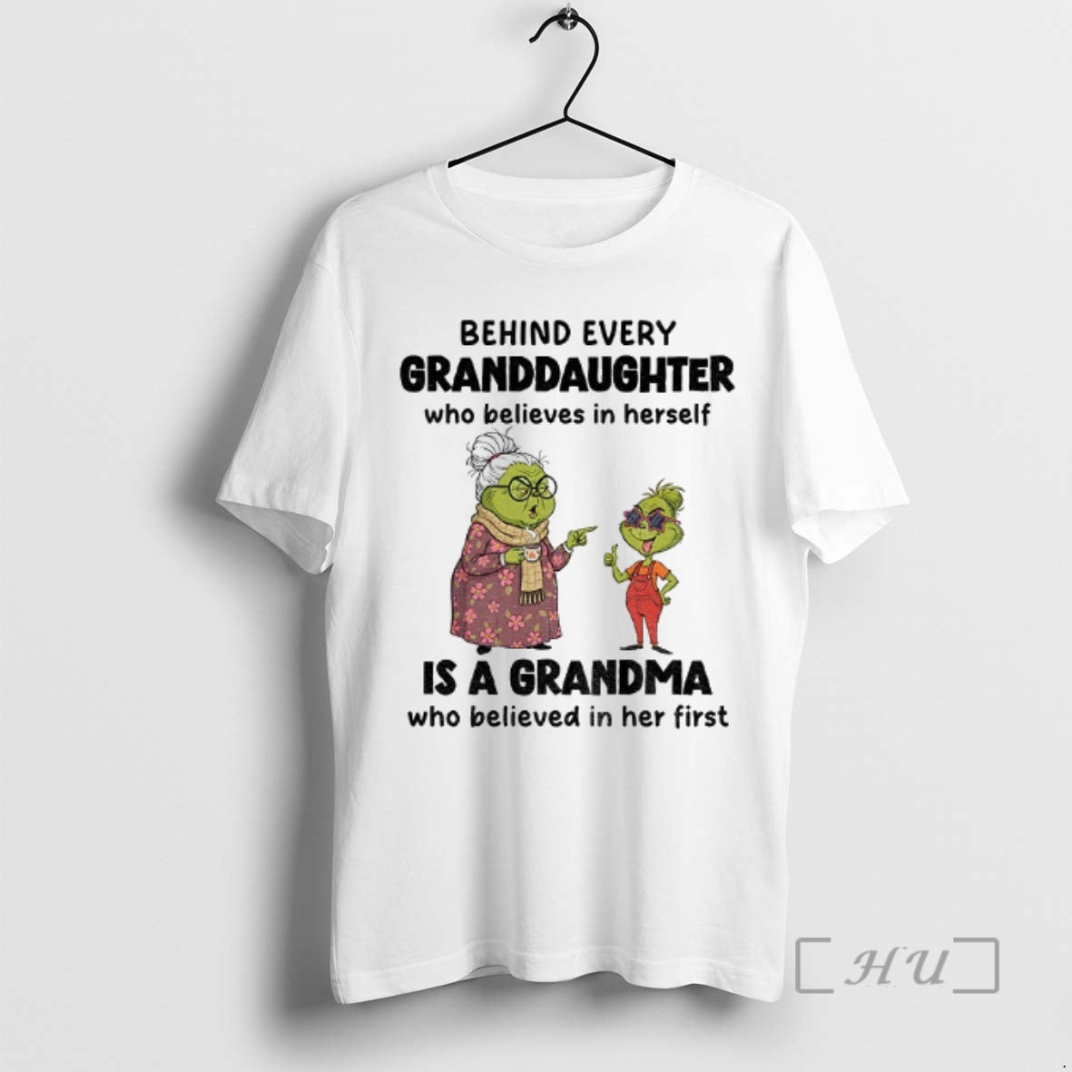 Officials Grinch Behind Every Granddaughter Who Believes In Herself Is A Grandma Who Believed In T-Shirts, Hoodie, Sweatshirt