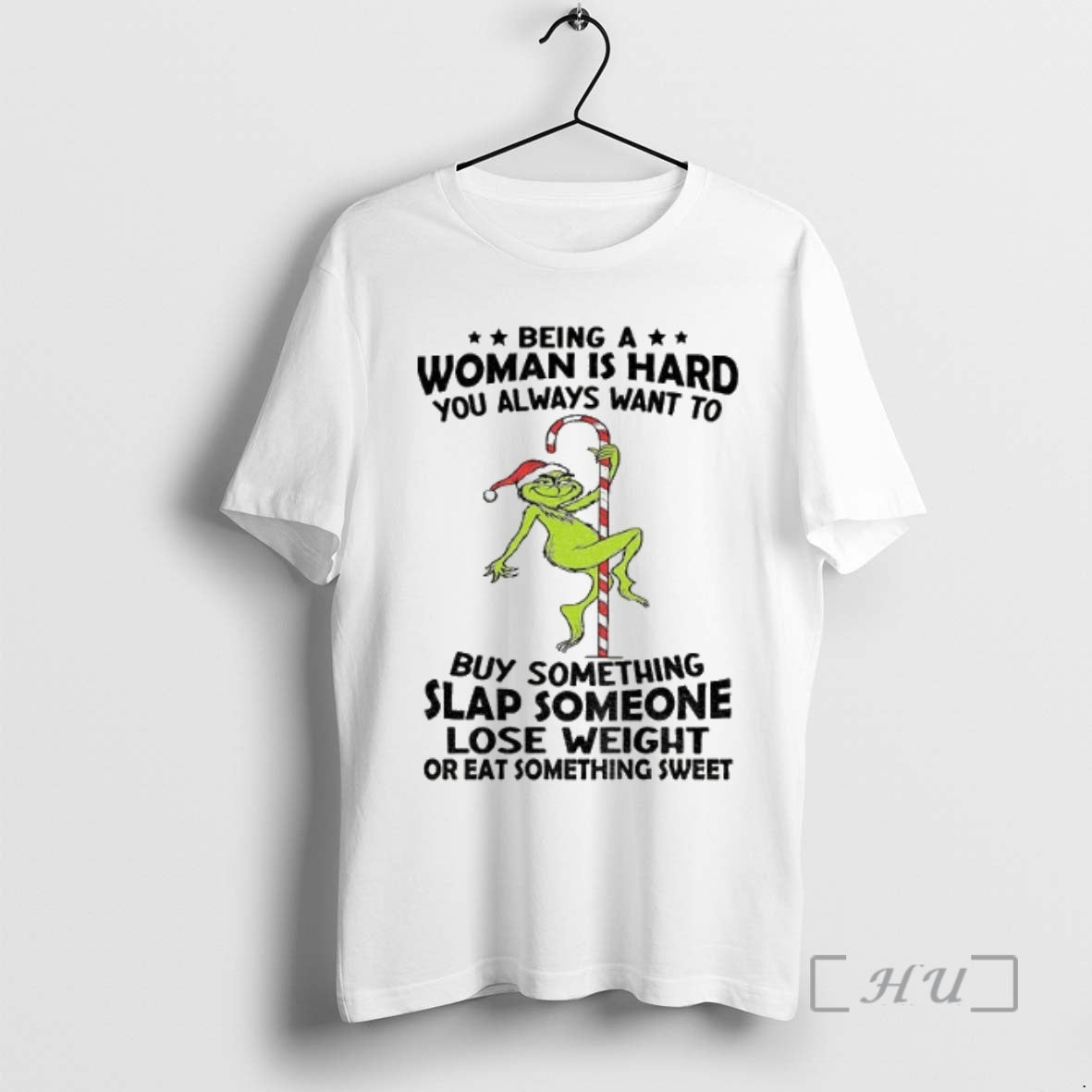 Officials Grinch Being A Woman Is Hard You Always Want To Buy Something Slap Someone T-Shirts, Hoodie, Sweatshirt