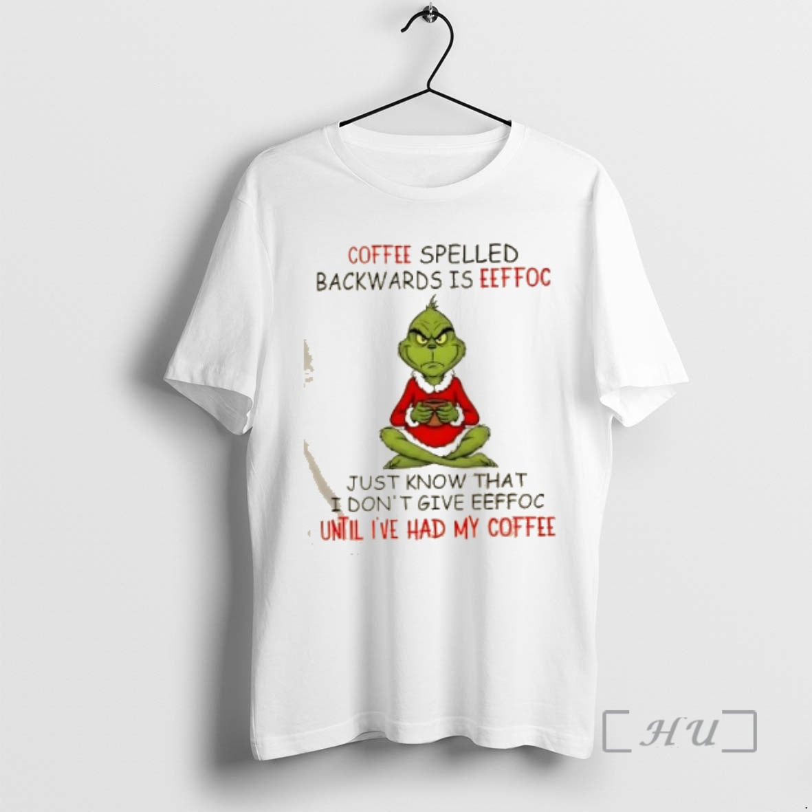Officials Grinch Coffee Spelled Backwards Is Eeffoc Just Know That I Dontgive Eeffoc Until Ive T-Shirts, Hoodie, Sweatshirt
