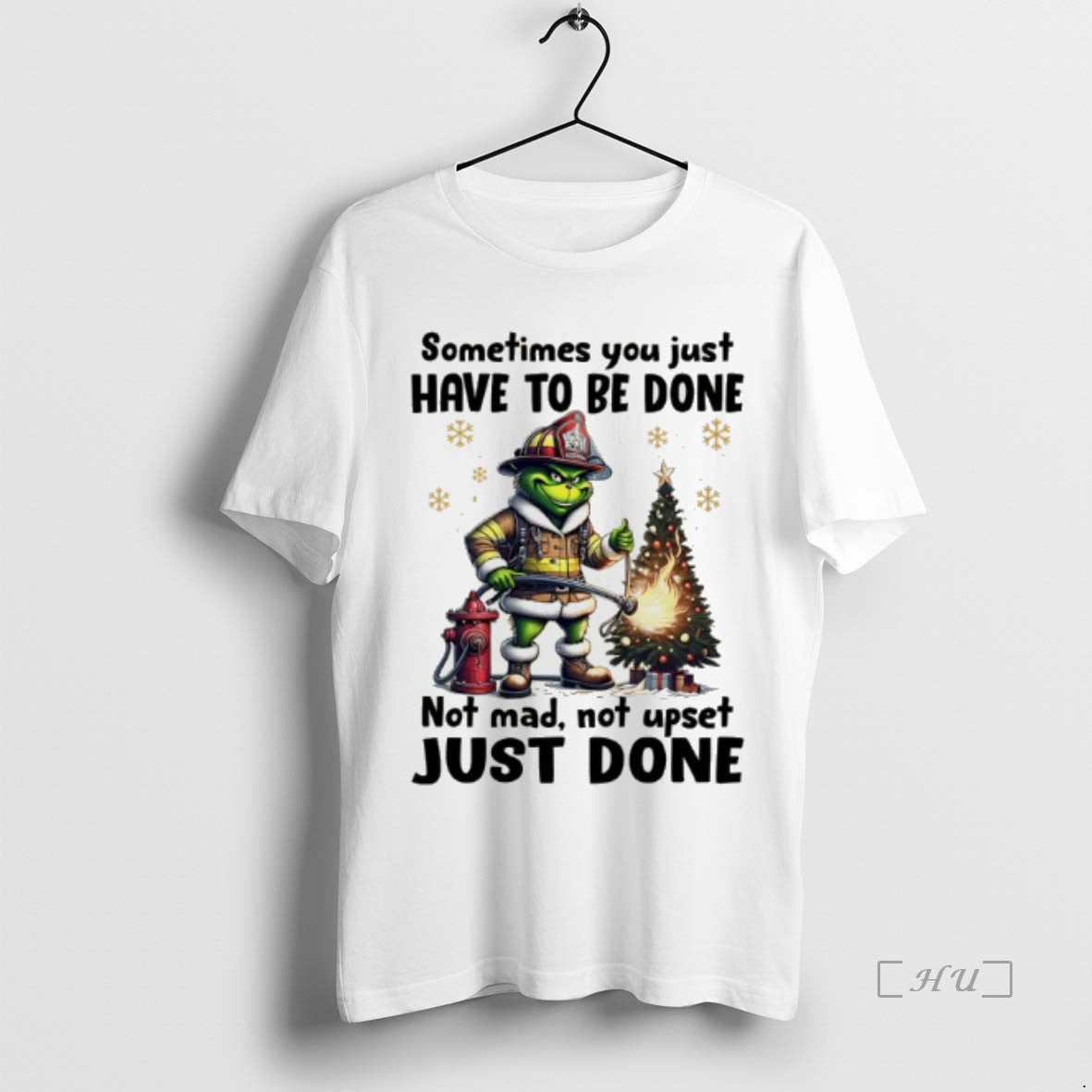 Officials Grinch Fireman Sometimes You Just Have To Be Done Not Mad Not Upset Just T-Shirts, Hoodie, Sweatshirt