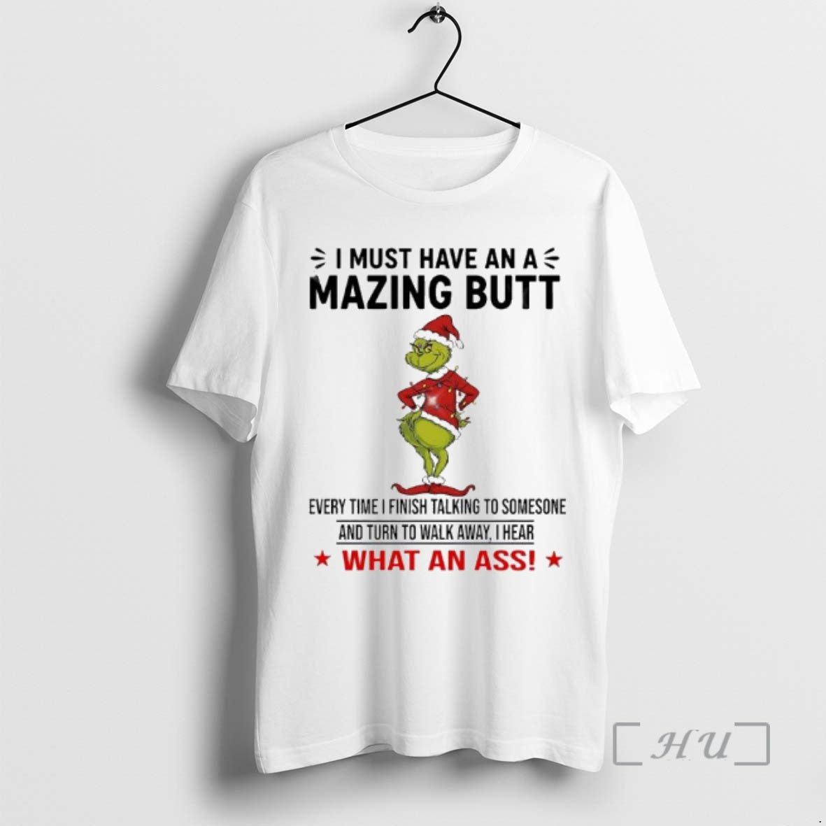 Officials Grinch I Must Have An Amazing Butt Every Time I Finish Talking To Someone T-Shirts, Hoodie, Sweatshirt