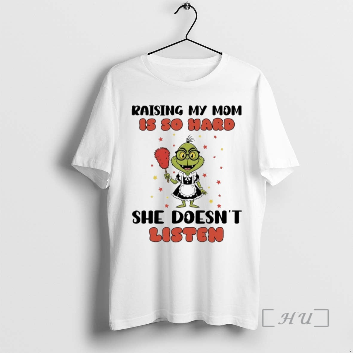Officials Grinch Maid Raising My Mom Is So Hard She Doesnt Listen T-Shirts, Hoodie, Sweatshirt