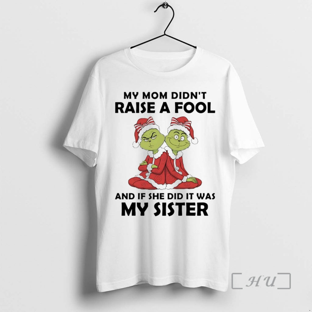 Officials Grinch My Mom Didnt Raise A Fool If She Did It Was My Sister T-Shirts, Hoodie, Sweatshirt | InkNestWear.com