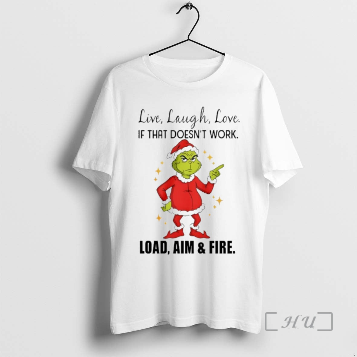 Officials Grinch Santa Live Laugh Love If That Doesnt Work Load Aim And Fire Christmas T-Shirts, Hoodie, Sweatshirt