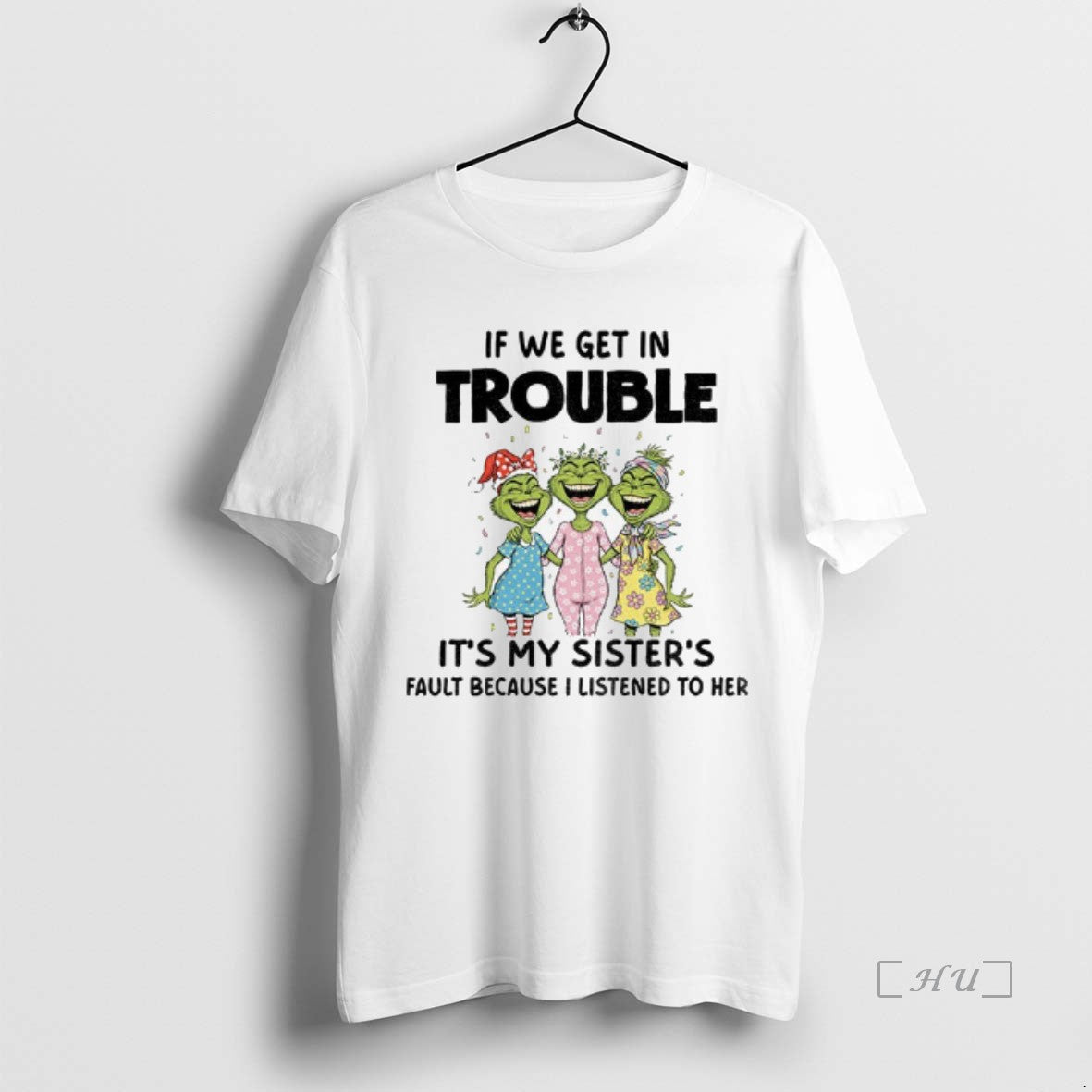 Officials Grinch Smile If We Get In Trouble Its My Sisters Fault Because I Listened T-Shirts, Hoodie, Sweatshirt