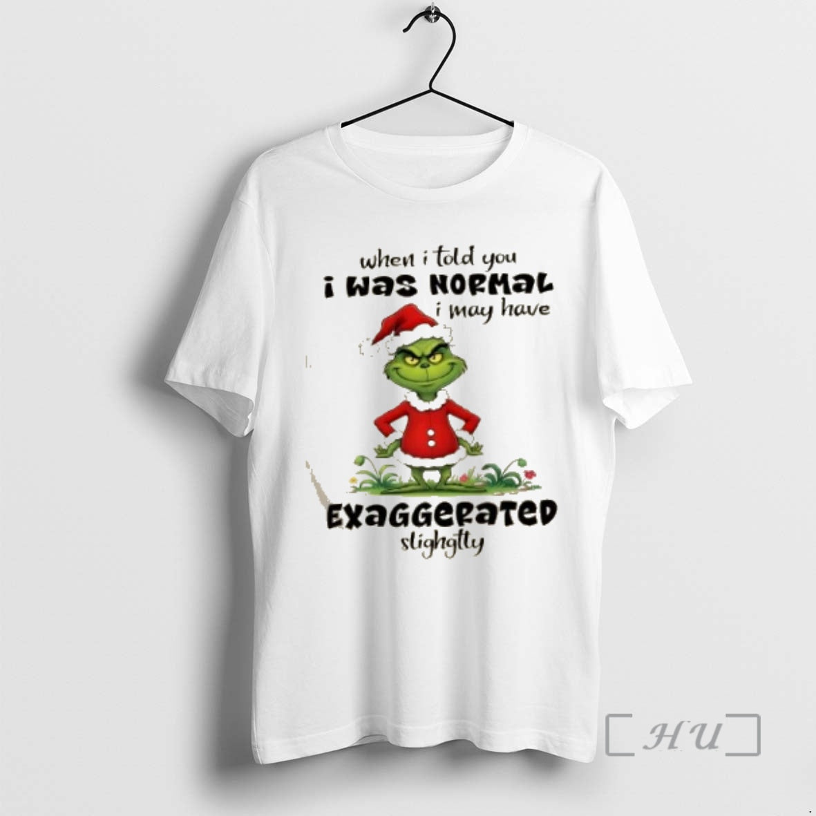 Officials Grinch When I Told You I Was Nopmal I May Have Exaggepated Slighgtty Christmas T-Shirts, Hoodie, Sweatshirt