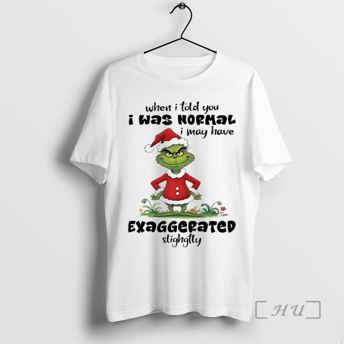 Officials Grinch When I Told You I Was Normal I May Have Exaggerated Christmas Premium T-Shirts, Hoodie, Sweatshirt