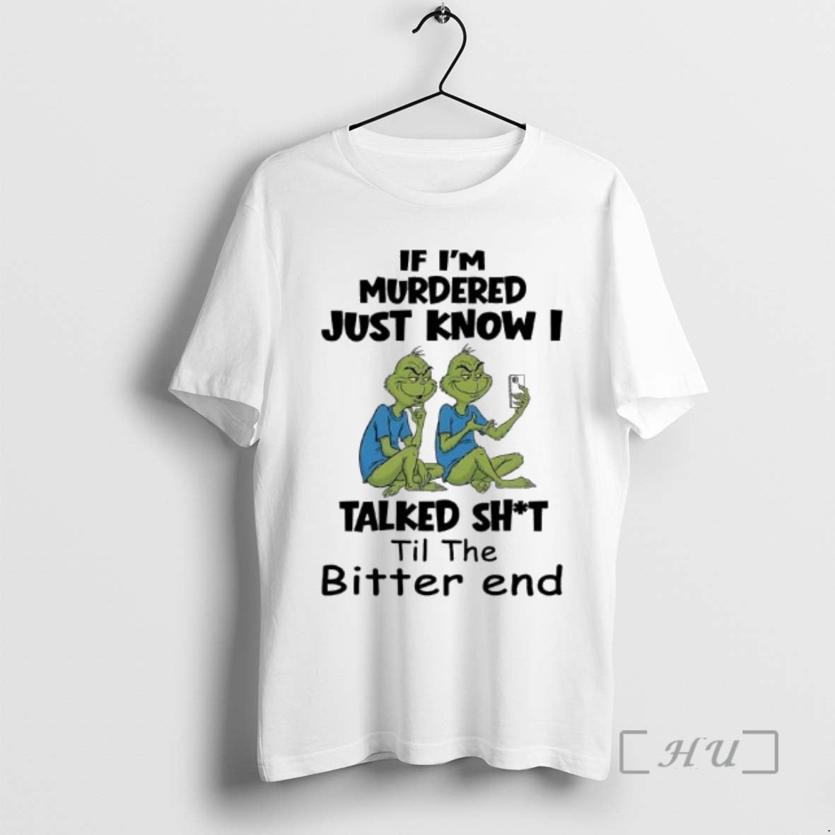 Officials Grinches If Im Murdered Just Know I Talked Shit Til The Bitter End Premium T-Shirts, Hoodie, Sweatshirt