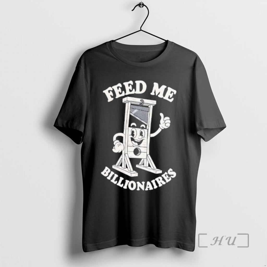Officials Guillotine Feed Me Billionaires T-Shirts, Hoodie, Sweatshirt | InkNestWear.com