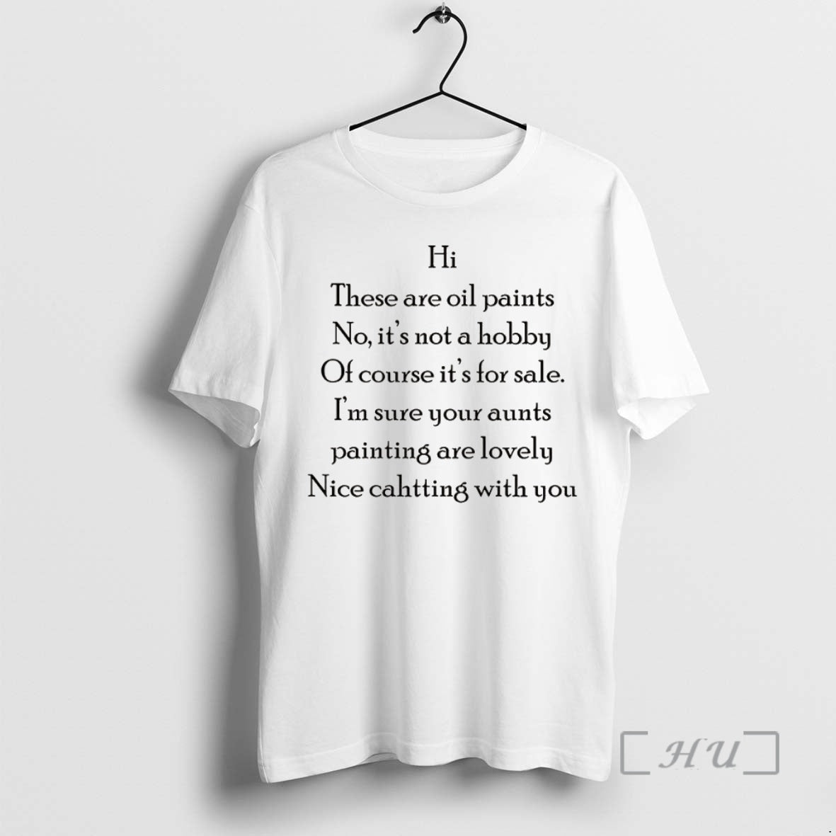 Officials Hi These Are Oil Paints No Its Not A Hobby Of Course Its For T-Shirts, Hoodie, Sweatshirt | InkNestWear.com