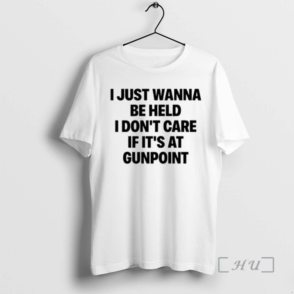 Officials I Just Wanna Be Held I Dont Care If Its At Gunpoint Text Premium T-Shirts, Hoodie, Sweatshirt | InkNestWear.com