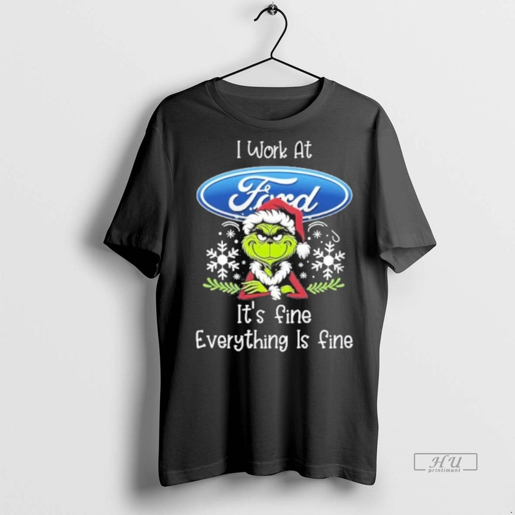 Officials I Work At Santa Grinch X Ford Motor Its Fine Everything Is Fine Premium T-Shirts, Hoodie, Sweatshirt
