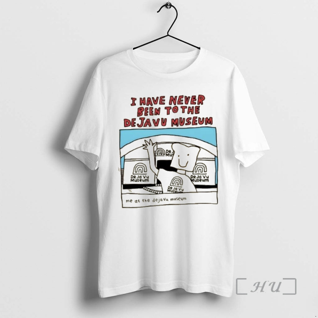 Officials I Have Never Been To The Dejavu Museum Me At The Dejavu Museum Premium T-Shirts, Hoodie, Sweatshirt