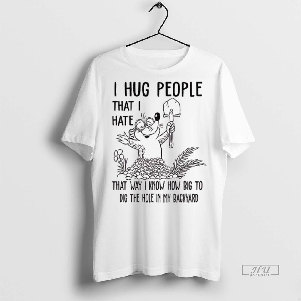 Officials I Hug People That I Hate That Way I Know How Big To Dig T-Shirts, Hoodie, Sweatshirt | InkNestWear.com