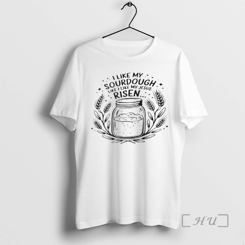 Officials I Like My Sourdough Like I Like My Jesus Risen Premium T Shirts Sweater