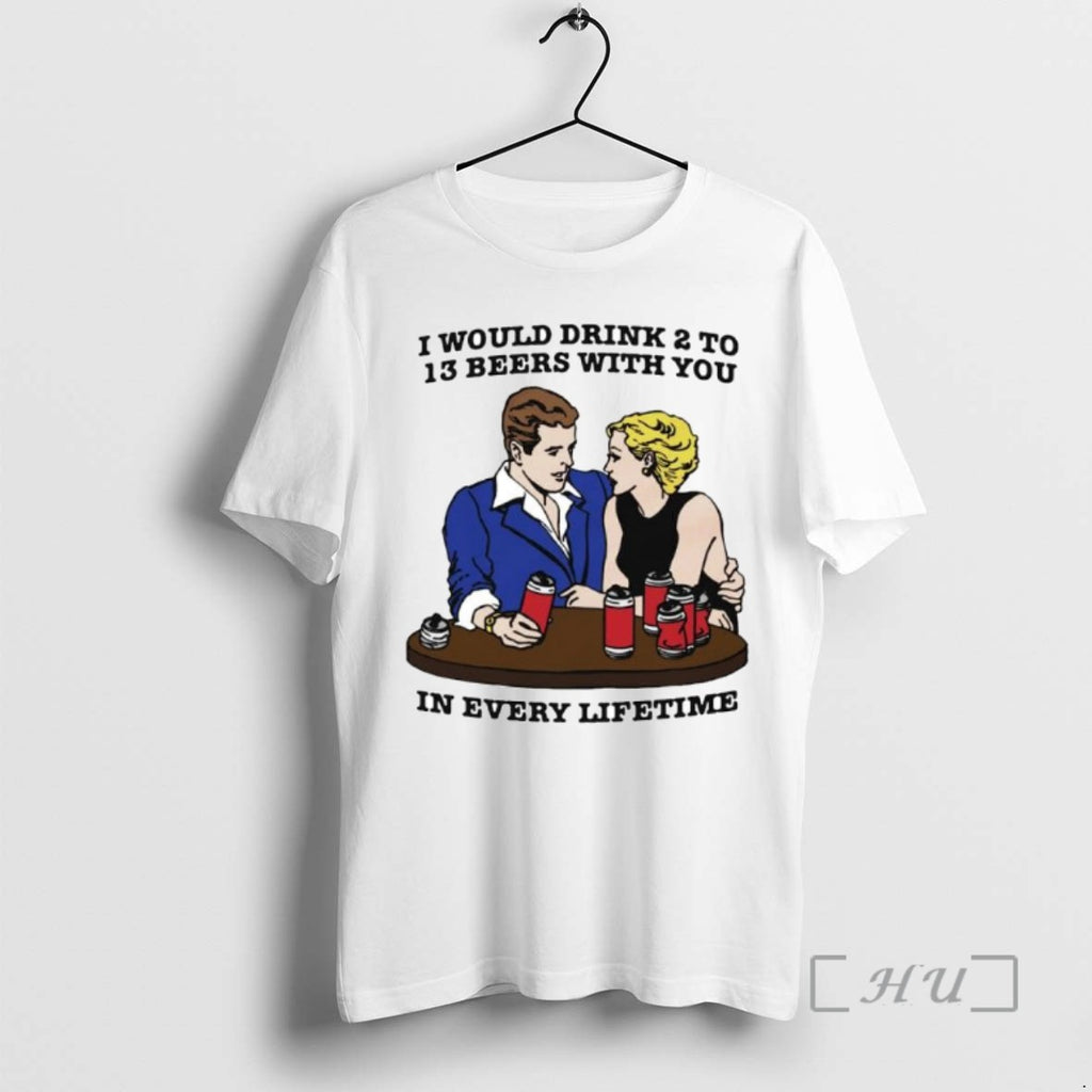 Officials I Would Drink 2 To 13 Beers With You In Every Lifetime Ornaments Shirts
