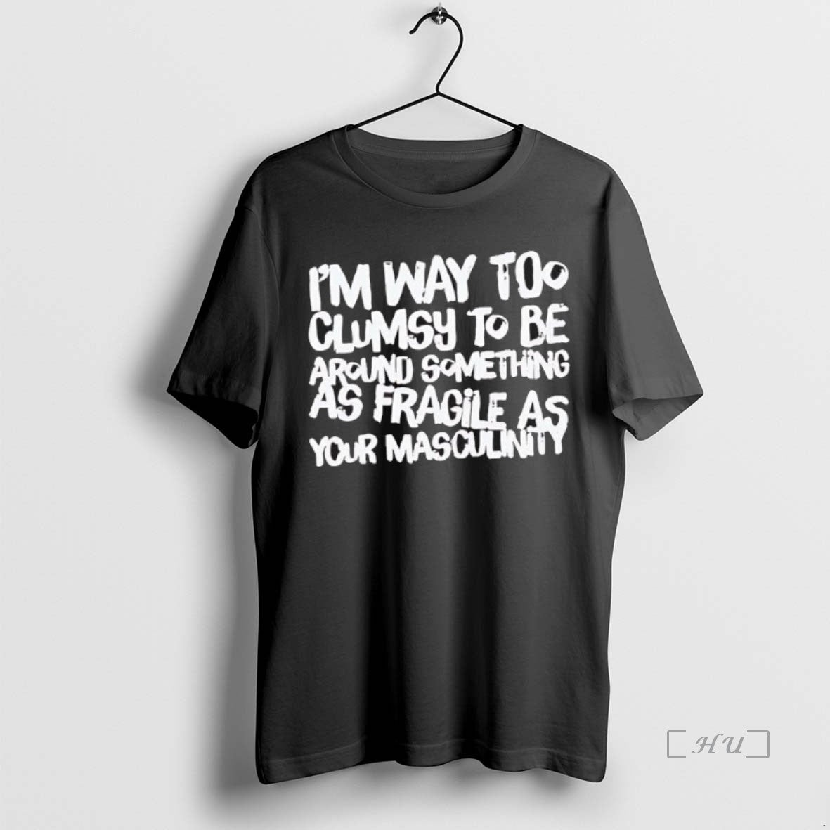 Officials Im Way Too Clumsy To Be Around Something As Fragile As Your Masculinity Black T-Shirts, Hoodie, Sweatshirt