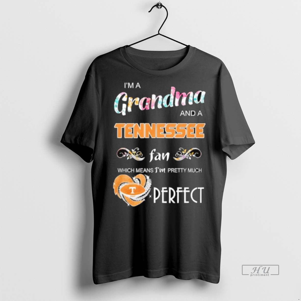 Officials Im A Grandma And A Tennessee Volunteers Fan Which Means Im Pretty Much Perfect T-Shirts, Hoodie, Sweatshirt