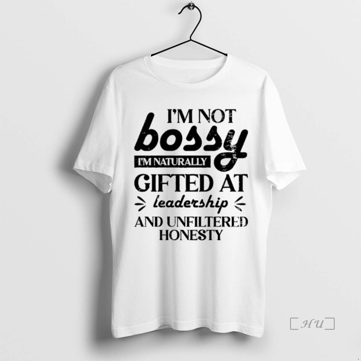 Officials Im Not Bossy Im Naturally Gifted At Leadership And Unfiltered Honesty Premium T Shirts Hoodie, Sweatshirt