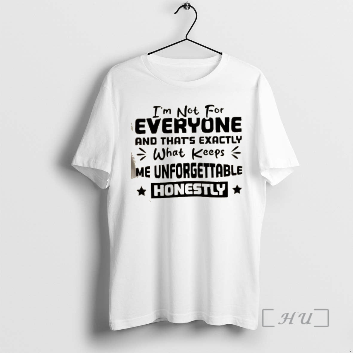 Officials Im Not For Everyone And Thats Exactly What Keeps Me Unforgettable Honestly Premium T-Shirts, Hoodie, Sweatshirt