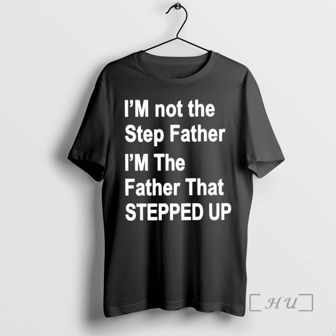 Officials Im Not The Father Step Im The Father That Stepped Up Premium T Shirts