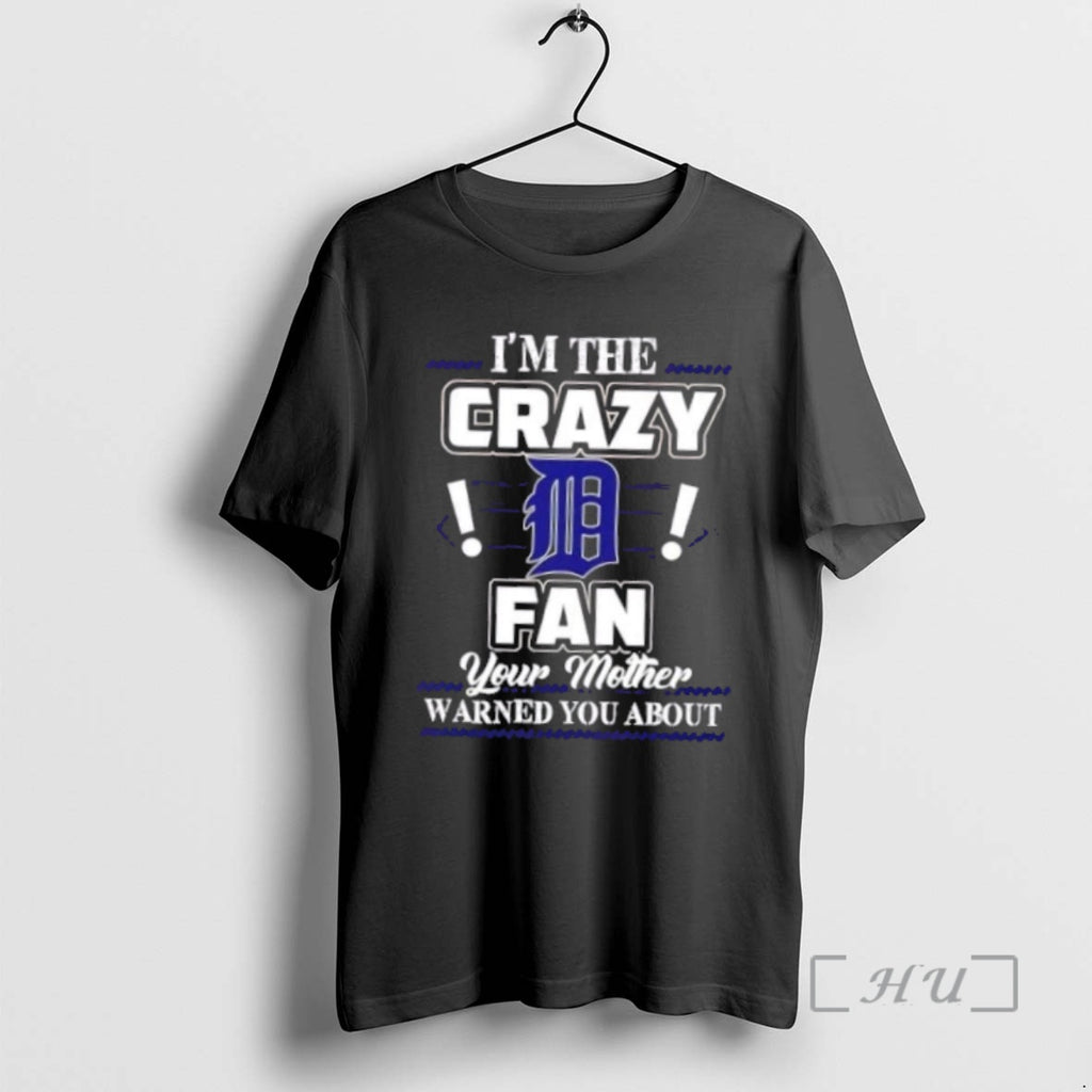 Officials Im The Crazy Detroit Tigers Fan Your Mother Warned You About Premium T Shirts Hoodie, Sweatshirt | InkNestWear.com