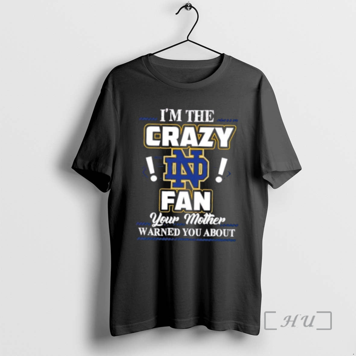 Officials Im The Crazy Notre Dame Fighting Irish Fan Your Mother Warned You About Premium T-Shirts, Hoodie, Sweatshirt