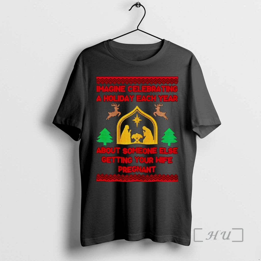 Officials Imagine Celebrating A Holiday Each Year About Someone Else Getting Your Wife Pregnant Christmas T-Shirts,...