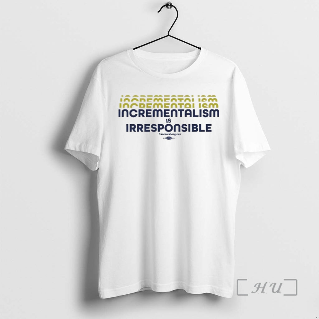 Officials Incrementalism Is Irresponsible T-Shirts, Hoodie, Sweatshirt | InkNestWear.com
