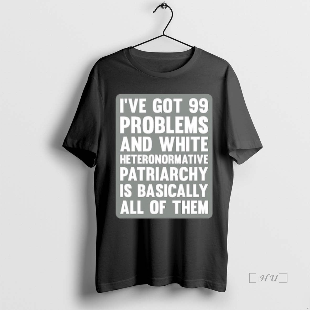 Officials Ive Got 99 Problems And White Heteronormative Patriarchy Is Basically All Of Them Premium T-Shirts, Hoodie,...