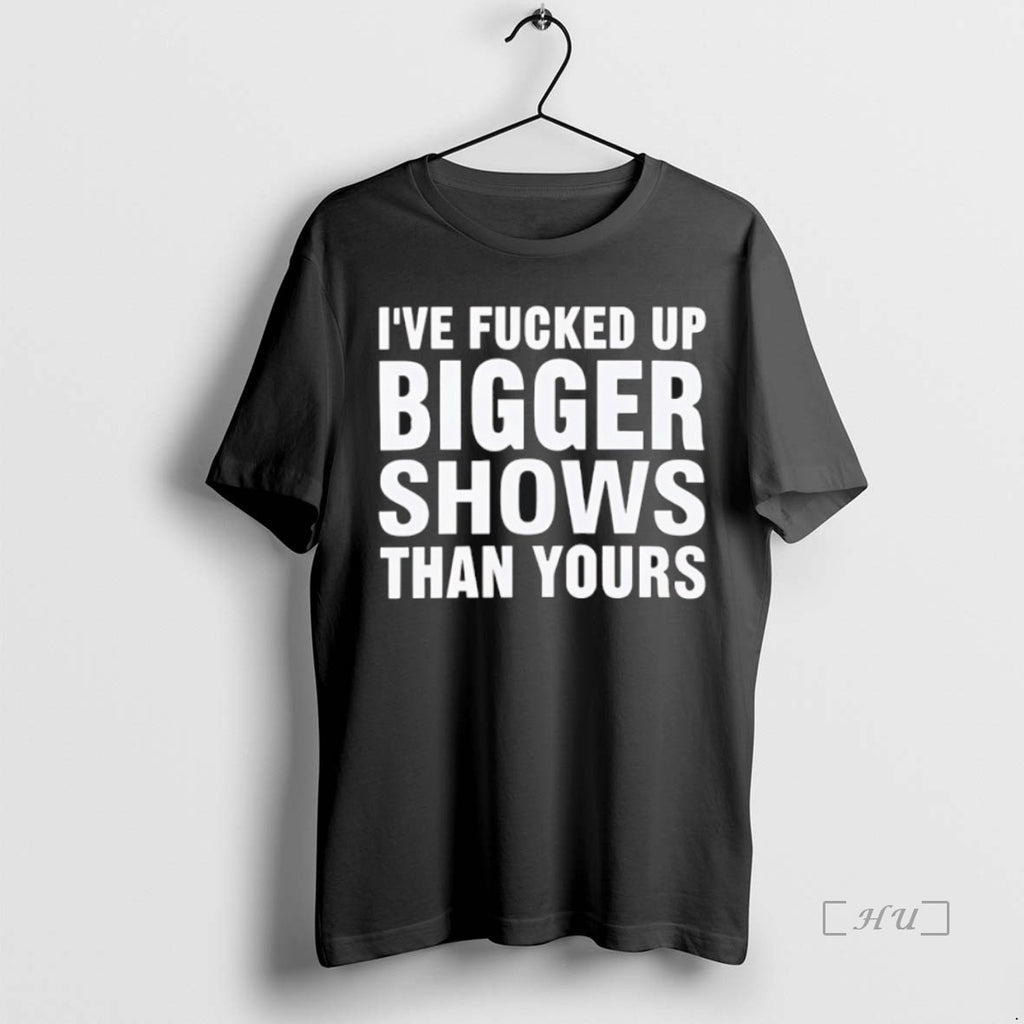 Officials Ive Fcked Bigger Shows Than Yours T-Shirts, Hoodie, Sweatshirt | InkNestWear.com