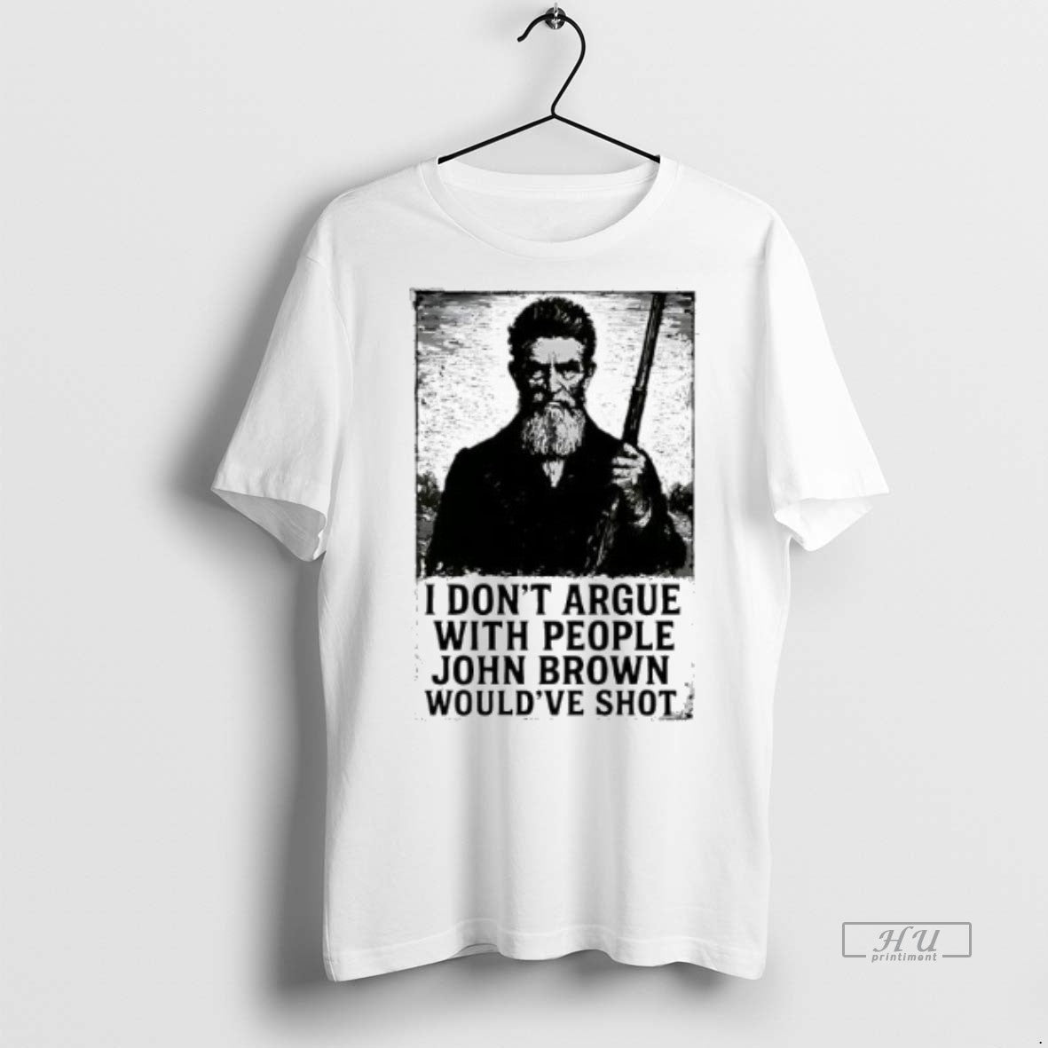Officials John Brown I Dont Argue With People Wouldve Shot Graphic Retro Premium T-Shirts, Hoodie, Sweatshirt