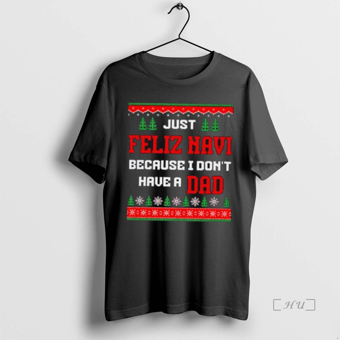 Officials Just Feliz Navi Because I Dont Have A Dad Ugly Christmas Sweat Premium T-Shirts, Hoodie, Sweatshirt