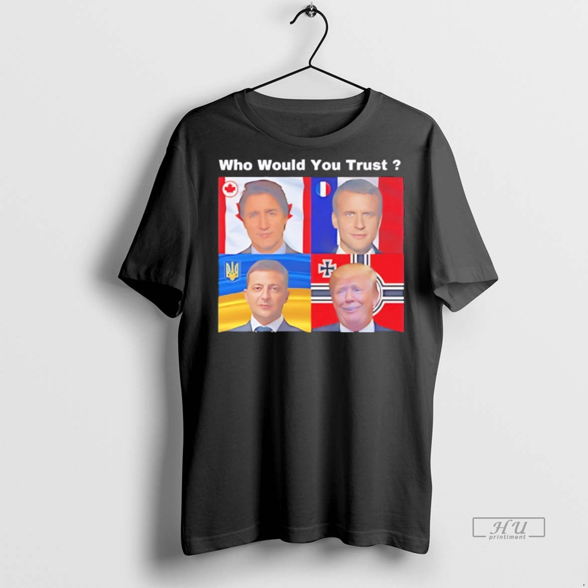 Officials Justin Trudeau Emmanuel Macron Volodymyr Zelenskyy Donald Trump Who Would You Trust T-Shirts, Hoodie, Sweatshirt