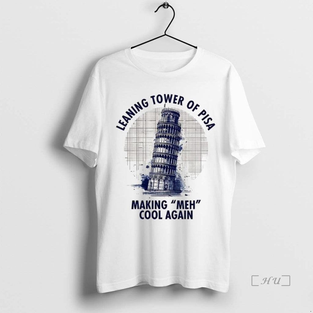Officials Leaning Tower Of Pisa Making Meh Cool Again T-Shirts, Hoodie, Sweatshirt | InkNestWear.com