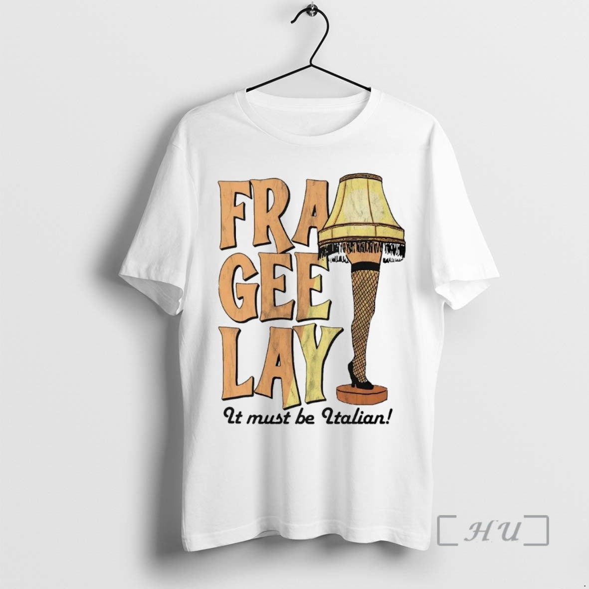 Officials Leg Lamp Fra Gee Lay Must Be Italian T-Shirts, Hoodie, Sweatshirt