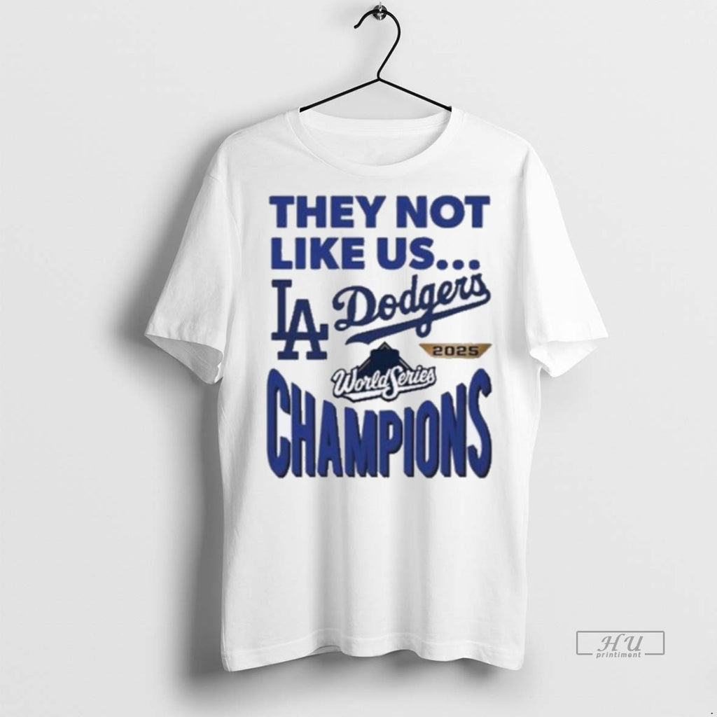 Officials Los Angeles Dodgers They Not Like Us 2025 World Series Champions Premium T-Shirts, Hoodie, Sweatshirt