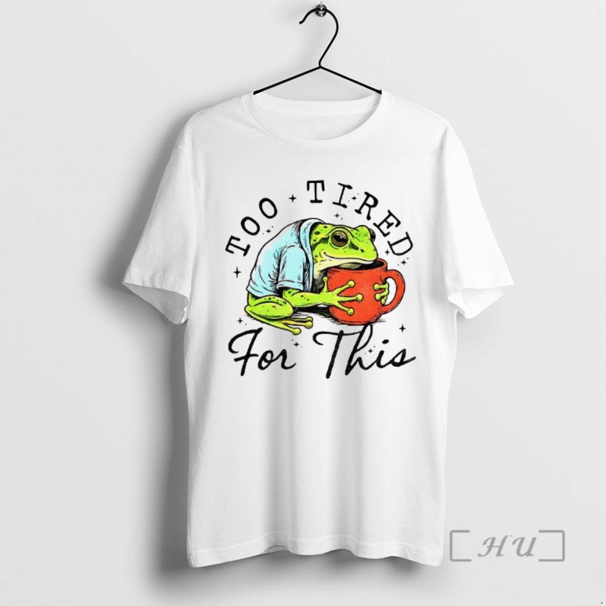 Officials M8ui4gjf Frog Is Too Tired And Needs Coffee Too Tired For This Premium T-Shirts, Hoodie, Sweatshirt