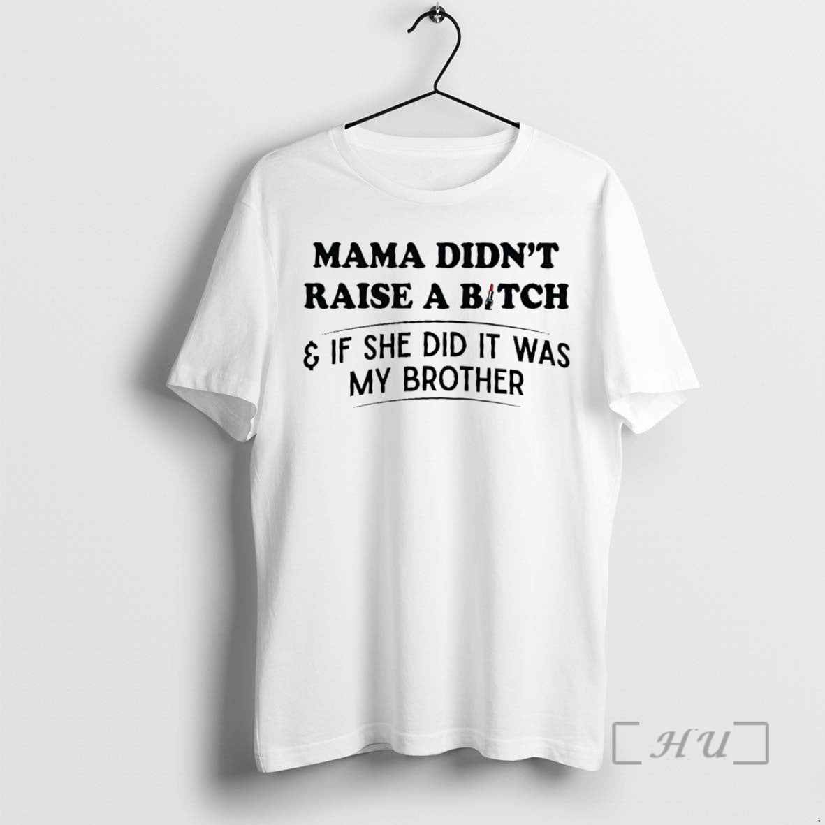 Officials Mama Didnt Raise A Bitch If She Did It Was My Brother Premium T-Shirts, Hoodie, Sweatshirt | InkNestWear.com