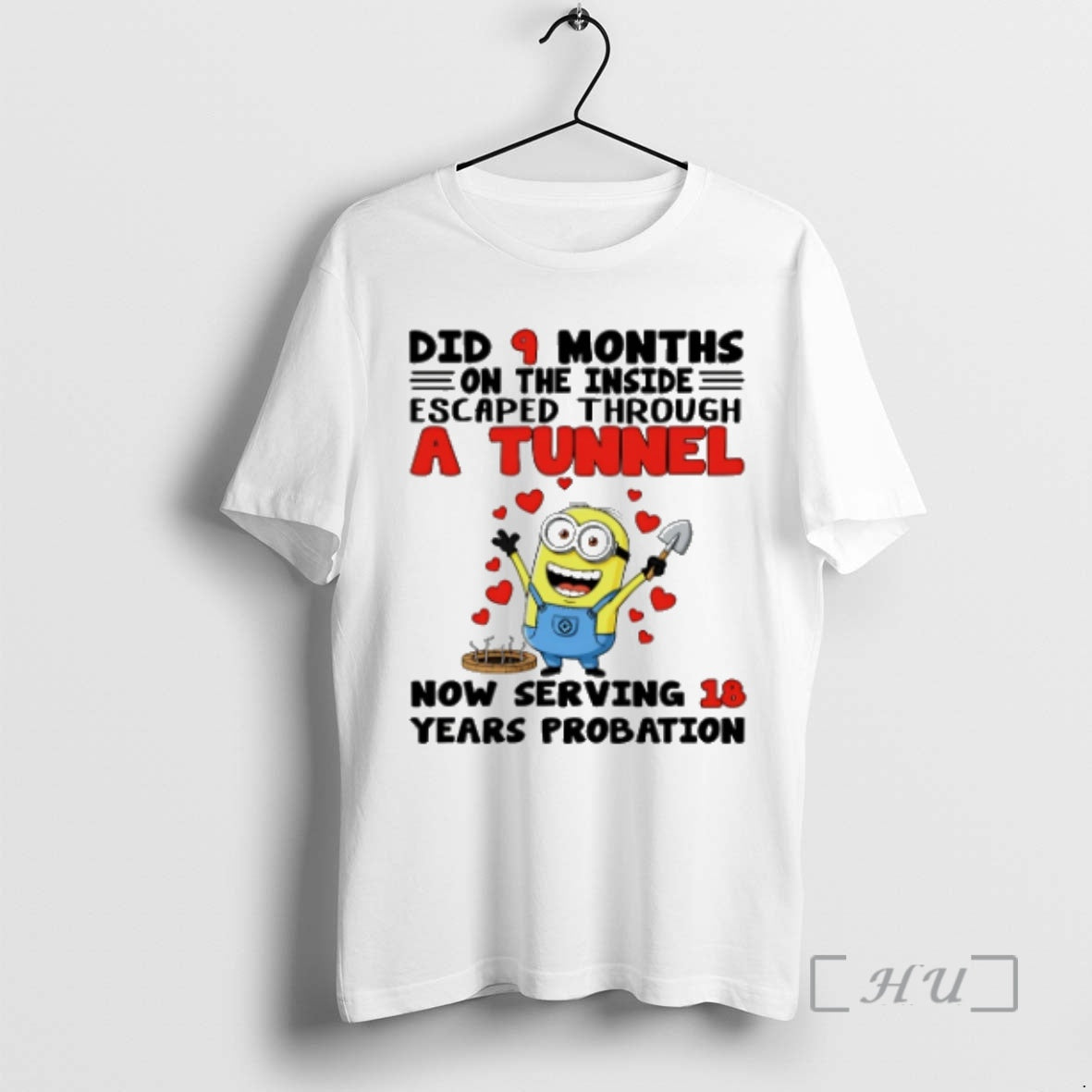 Officials Minion Did 9 Months On The Inside Escaped Through A Tunnel Now Serving 18 T-Shirts, Hoodie, Sweatshirt