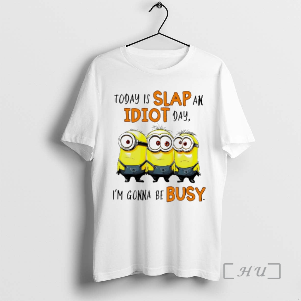 Officials Minion Today Is Slap Idiot Day Im Gonna Be Busy T-Shirts, Hoodie, Sweatshirt